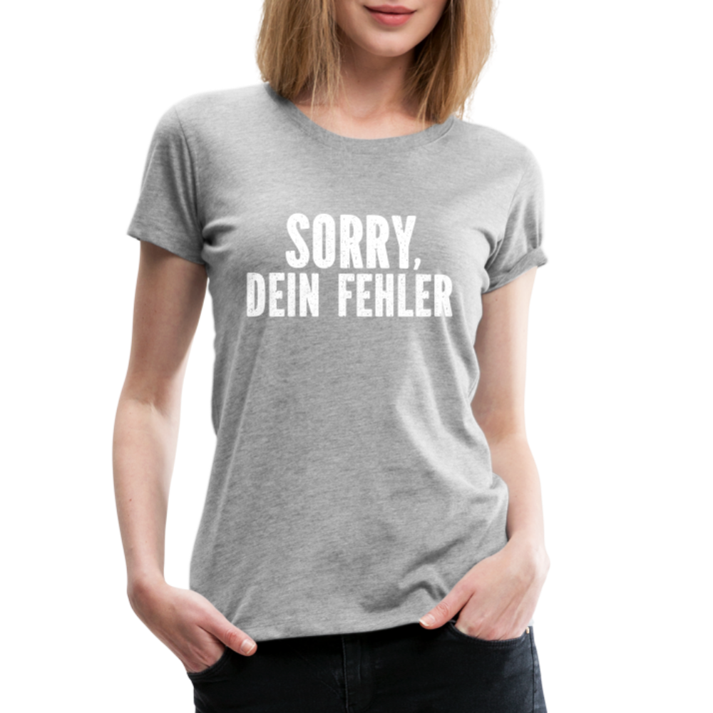 Lustig Sarkastisch Sorry Dein Fehler Geschenkidee Frauen Premium T-Shirt - Grau meliert