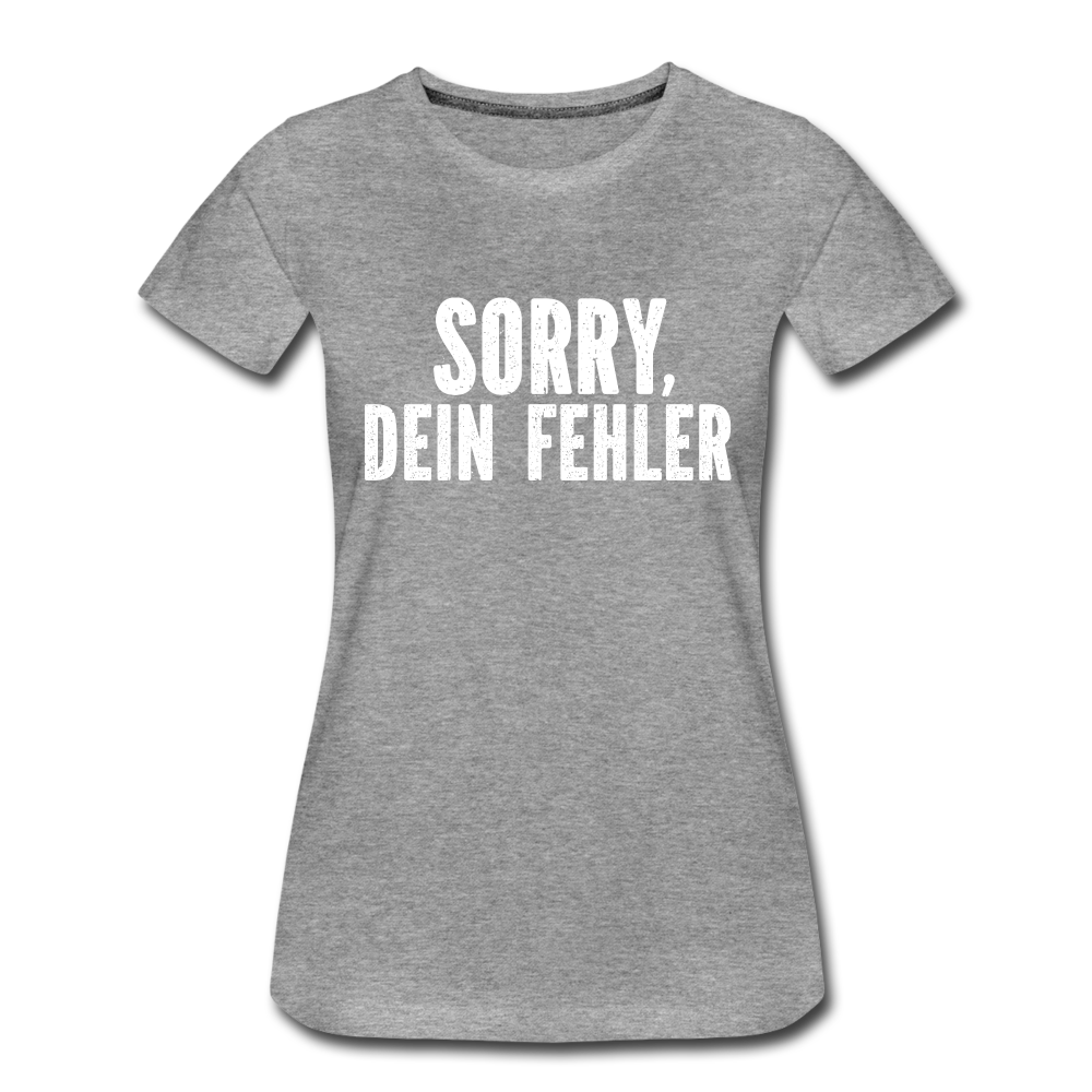 Lustig Sarkastisch Sorry Dein Fehler Geschenkidee Frauen Premium T-Shirt - Grau meliert