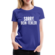 Lustig Sarkastisch Sorry Dein Fehler Geschenkidee Frauen Premium T-Shirt - Königsblau