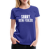 Lustig Sarkastisch Sorry Dein Fehler Geschenkidee Frauen Premium T-Shirt - Königsblau