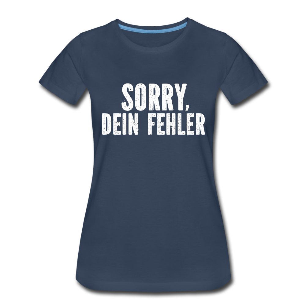 Lustig Sarkastisch Sorry Dein Fehler Geschenkidee Frauen Premium T-Shirt - Navy