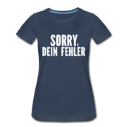 Lustig Sarkastisch Sorry Dein Fehler Geschenkidee Frauen Premium T-Shirt - Navy