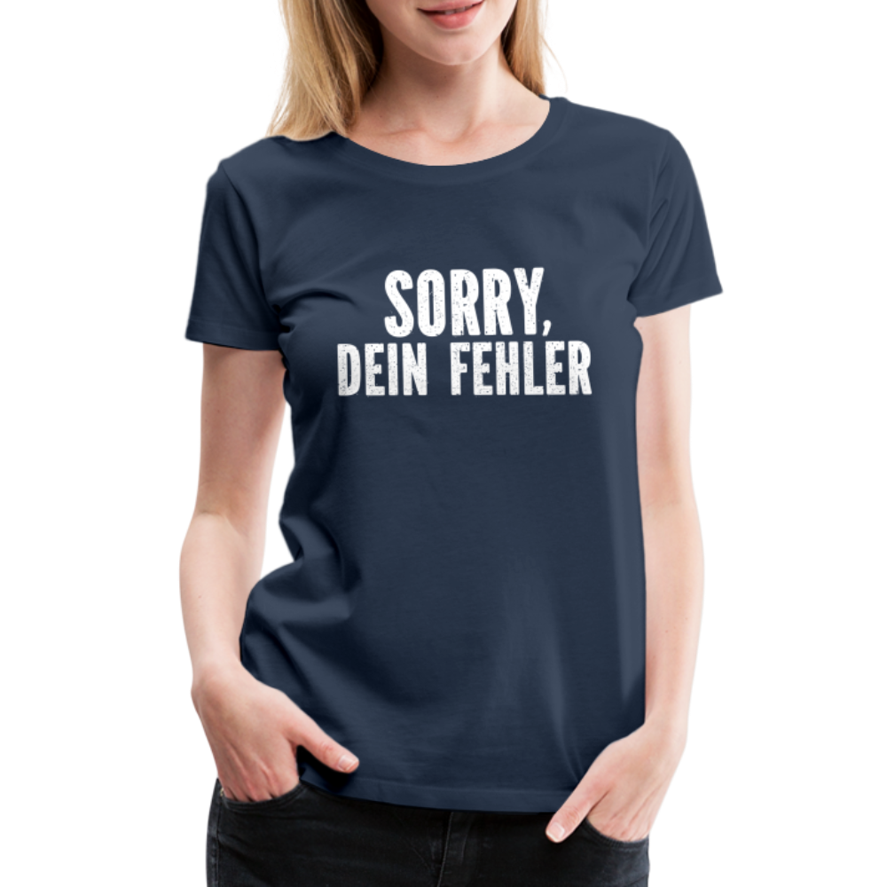 Lustig Sarkastisch Sorry Dein Fehler Geschenkidee Frauen Premium T-Shirt - Navy