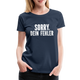 Lustig Sarkastisch Sorry Dein Fehler Geschenkidee Frauen Premium T-Shirt - Navy