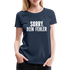 Lustig Sarkastisch Sorry Dein Fehler Geschenkidee Frauen Premium T-Shirt - Navy