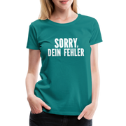 Lustig Sarkastisch Sorry Dein Fehler Geschenkidee Frauen Premium T-Shirt - Divablau
