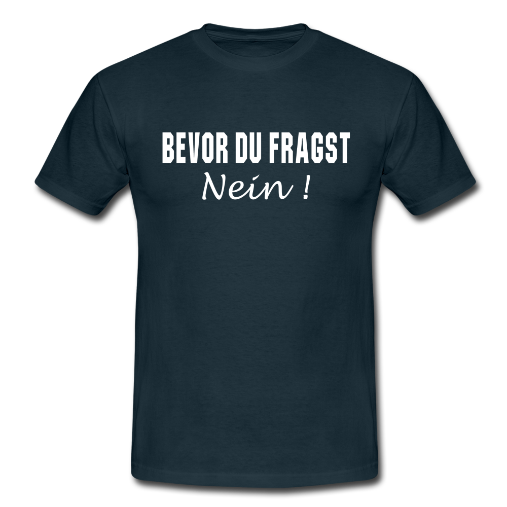 Lustig Sarkastisch Bevor du fragst NEIN T-Shirt Geschenkidee - Navy