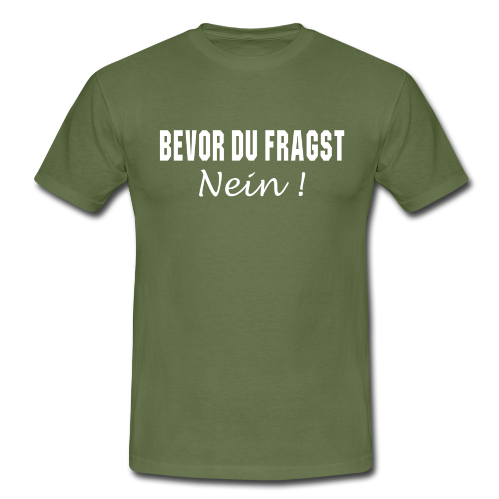 Lustig Sarkastisch Bevor du fragst NEIN T-Shirt Geschenkidee - Militärgrün