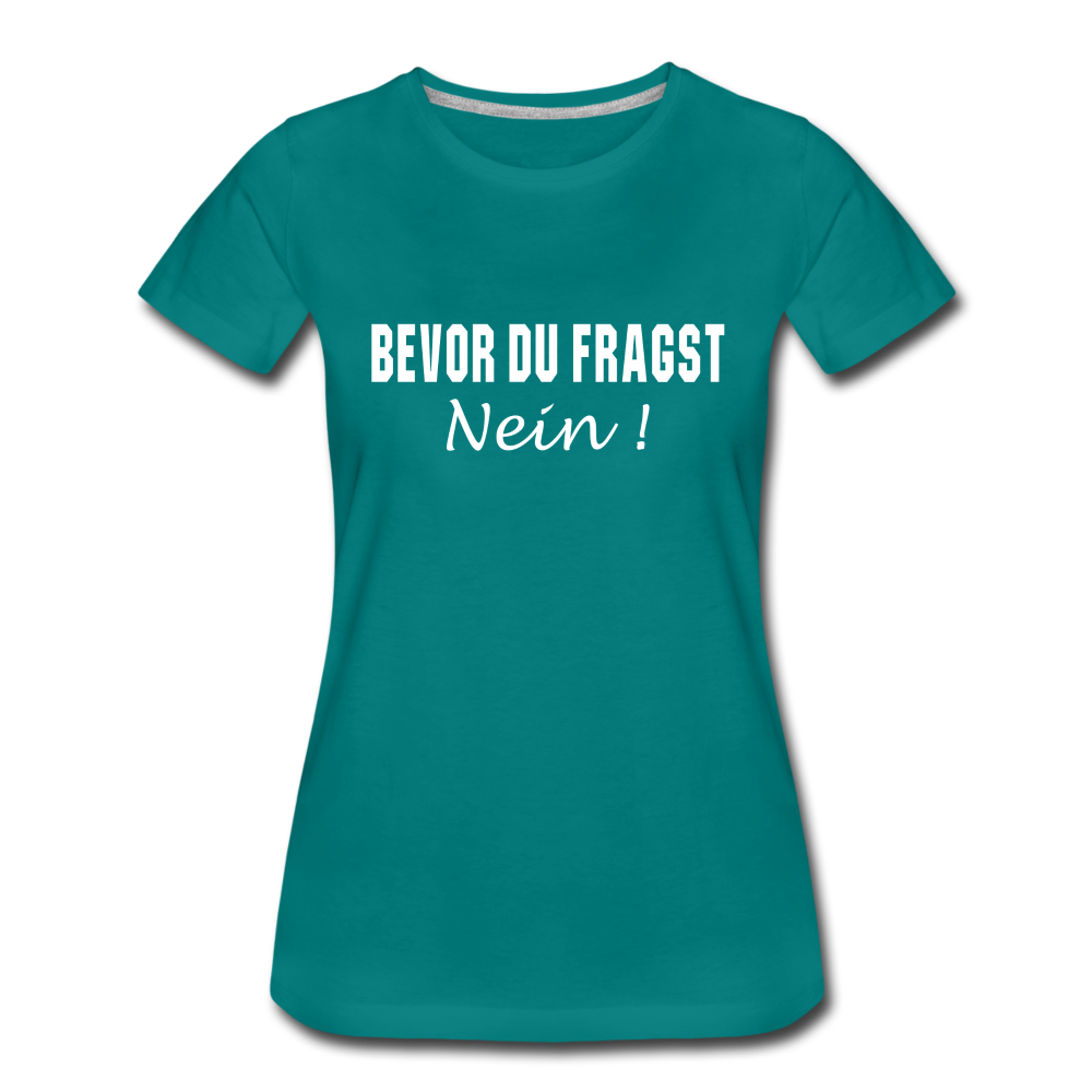 Lustig Sarkastisch Bevor du fragst NEIN Geschenkidee Frauen Premium T-Shirt - Divablau