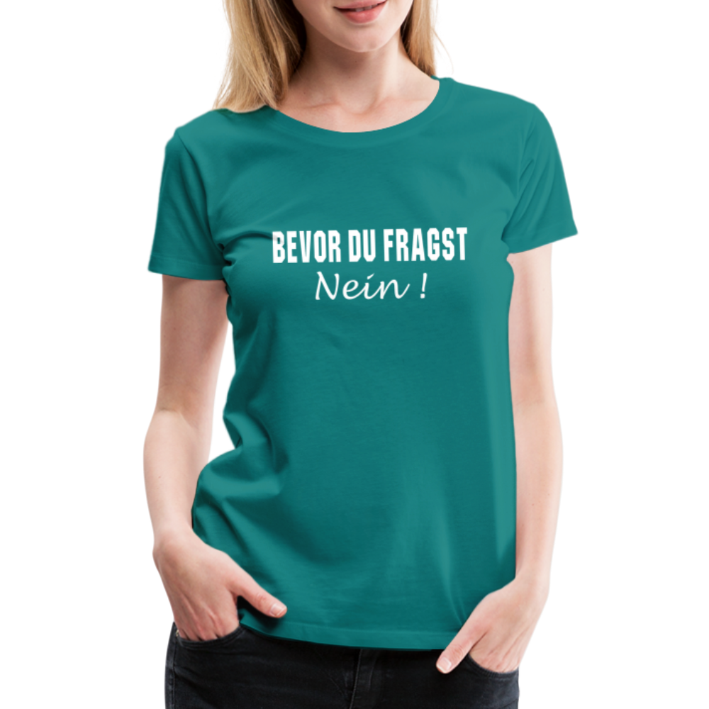 Lustig Sarkastisch Bevor du fragst NEIN Geschenkidee Frauen Premium T-Shirt - Divablau