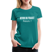 Lustig Sarkastisch Bevor du fragst NEIN Geschenkidee Frauen Premium T-Shirt - Divablau