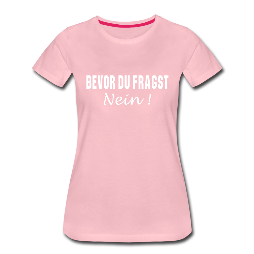 Lustig Sarkastisch Bevor du fragst NEIN Geschenkidee Frauen Premium T-Shirt - Hellrosa