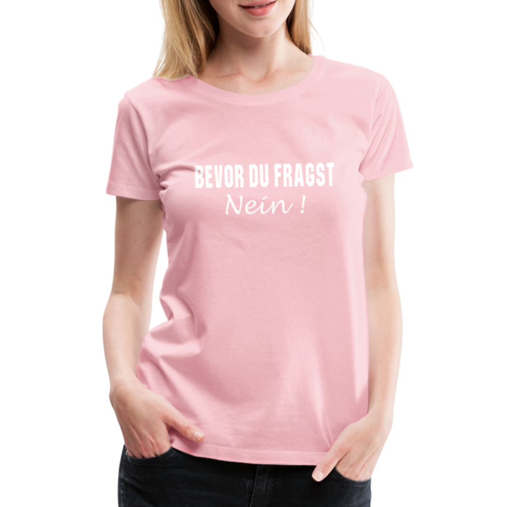 Lustig Sarkastisch Bevor du fragst NEIN Geschenkidee Frauen Premium T-Shirt - Hellrosa