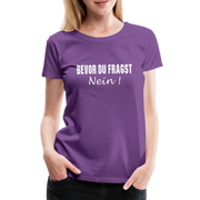 Lustig Sarkastisch Bevor du fragst NEIN Geschenkidee Frauen Premium T-Shirt - Lila