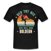 Klettern Bouldern Der Tut Nix Der Will Nur Bouldern Geschenk T-Shirt - Schwarz