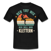 Klettern Bouldern Der Tut Nix Der Will Nur Klettern Geschenk T-Shirt - Schwarz