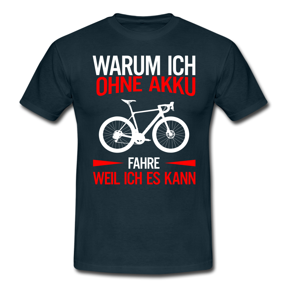 Fahrradfahrer Warum ich ohne Akku fahre weil ich es kann T-Shirt - Navy