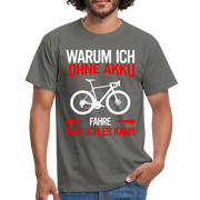 Fahrradfahrer Warum ich ohne Akku fahre weil ich es kann T-Shirt - Graphit