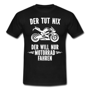Biker Motorradfahrer Der tut nix der will nur Motorrad fahren Geschenk T-Shirt - Schwarz
