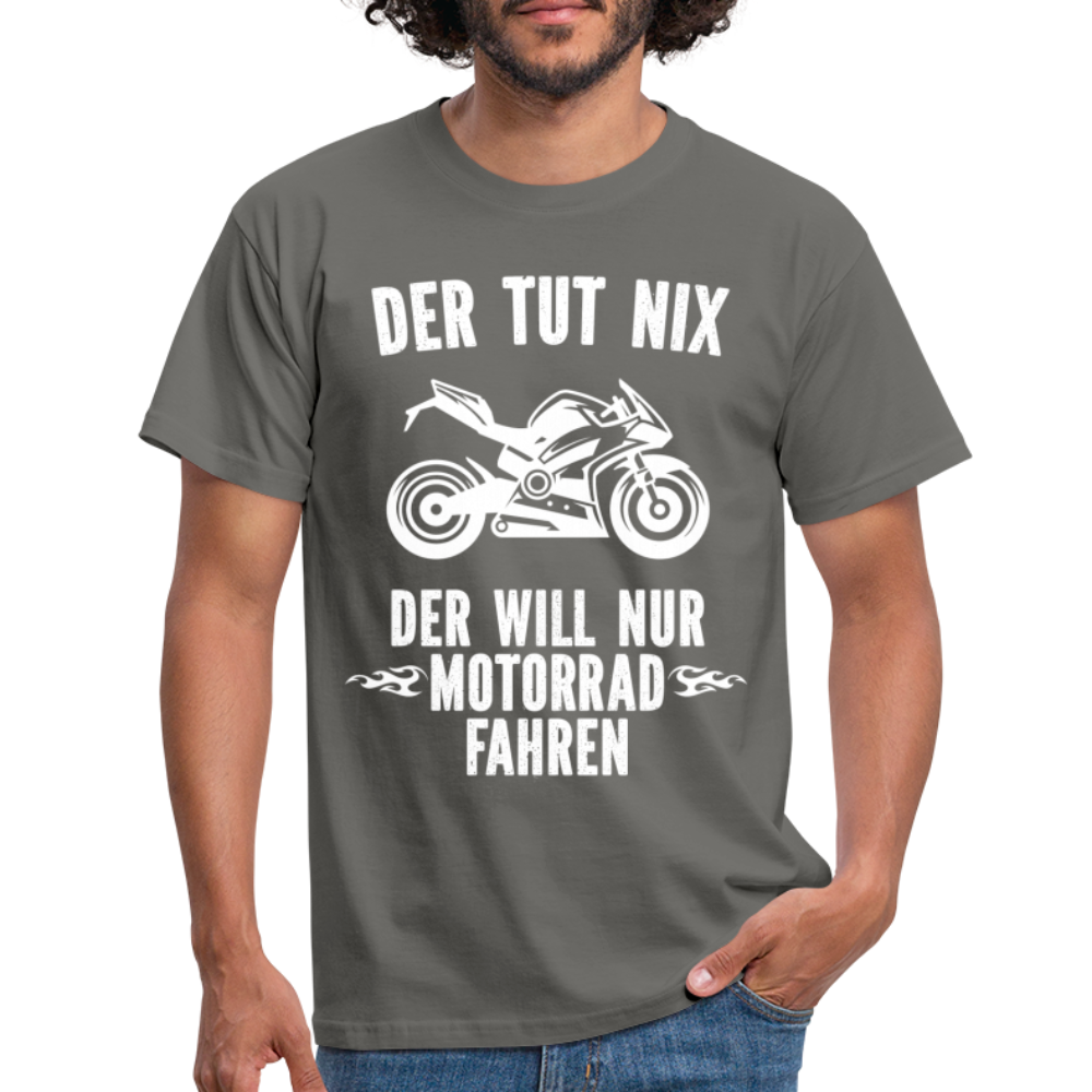 Biker Motorradfahrer Der tut nix der will nur Motorrad fahren Geschenk T-Shirt - Graphit