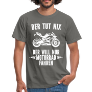 Biker Motorradfahrer Der tut nix der will nur Motorrad fahren Geschenk T-Shirt - Graphit