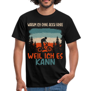 Fahrradfahrer Warum ich ohne Akku fahre weil ich es kann T-Shirt - Schwarz