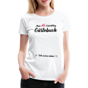 40. Geburtstag Gästebuch Wir waren dabei Frauen Premium T-Shirt - Weiß