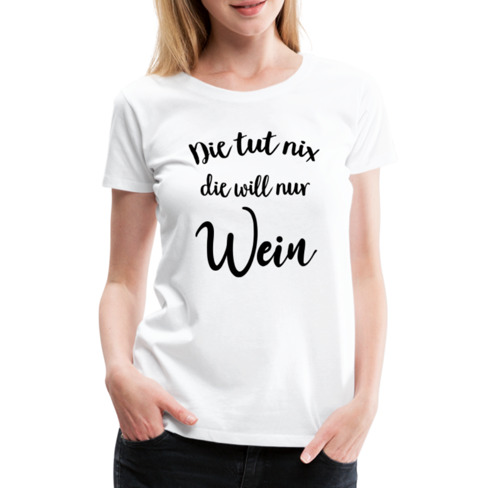 Wein Liebhaberin Die tut nix die will nur Wein Frauen Premium T-Shirt - Weiß