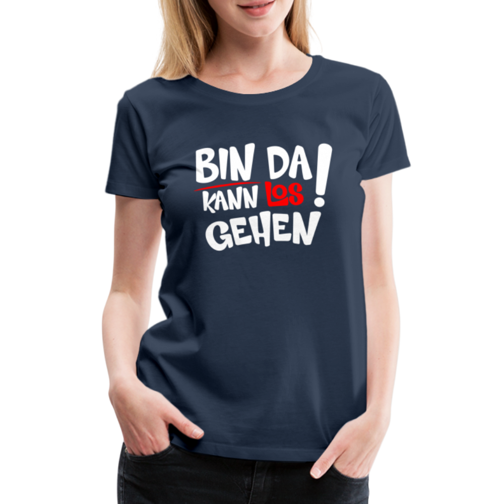 Bin Da Kann Losgehen Frauen Premium T-Shirt - Navy