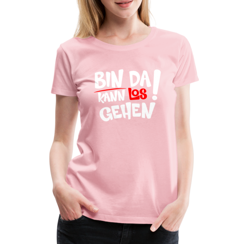 Bin Da Kann Losgehen Frauen Premium T-Shirt - Hellrosa