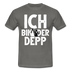 Junggesellenabschied Ich bin der Depp Geschenk T-Shirt - Graphit