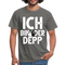 Junggesellenabschied Ich bin der Depp Geschenk T-Shirt - Graphit