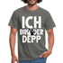 Junggesellenabschied Ich bin der Depp Geschenk T-Shirt - Graphit