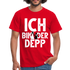 Junggesellenabschied Ich bin der Depp Geschenk T-Shirt - Rot