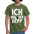 Junggesellenabschied Ich bin der Depp Geschenk T-Shirt - Militärgrün