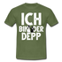 Junggesellenabschied Ich bin der Depp Geschenk T-Shirt - Militärgrün