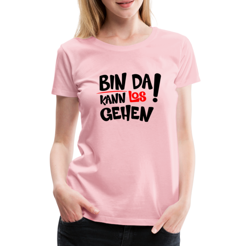 Bin da kann los gehen Lustiges Frauen Premium T-Shirt - Hellrosa