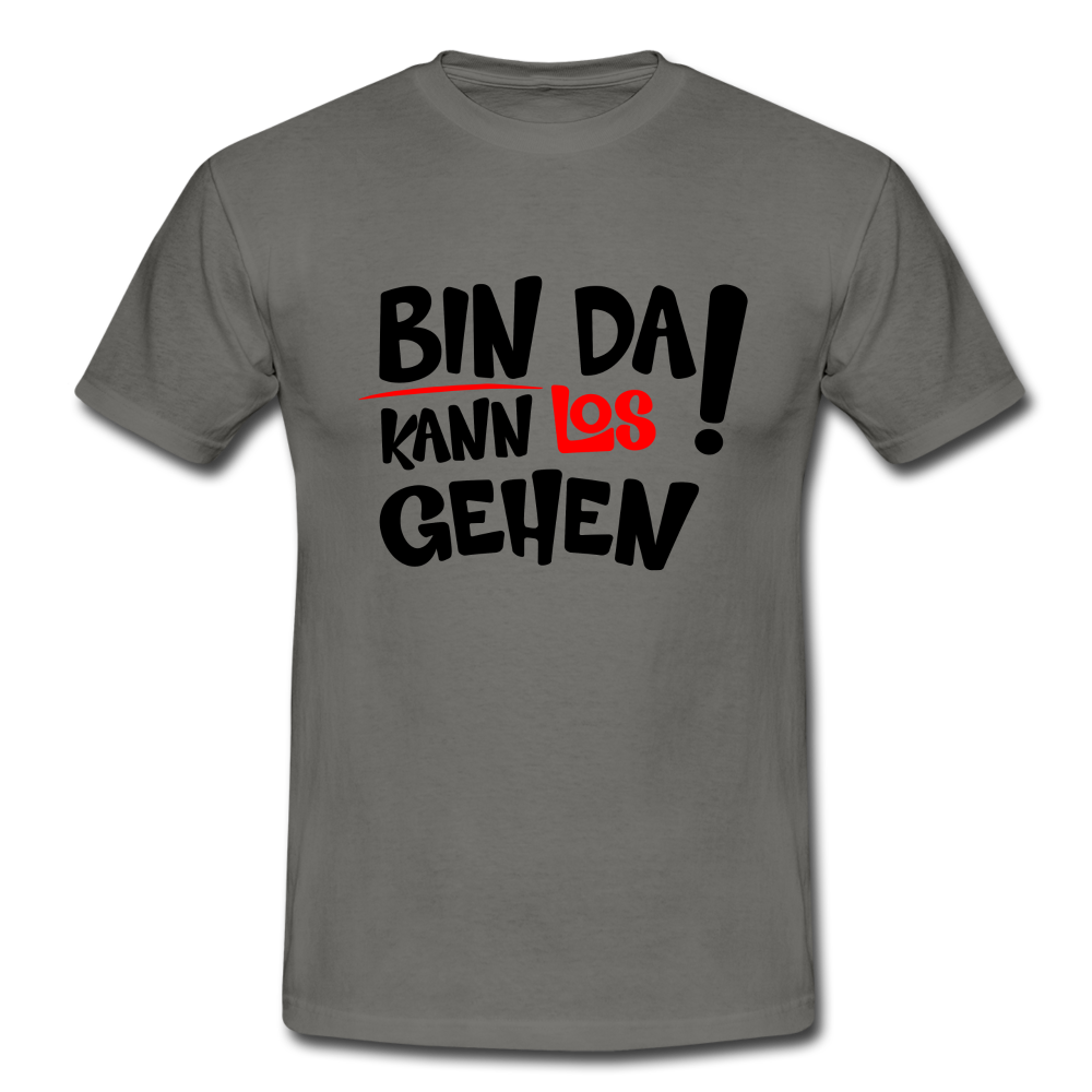 Bin da kann los gehen Lustiges T-Shirt - Graphit