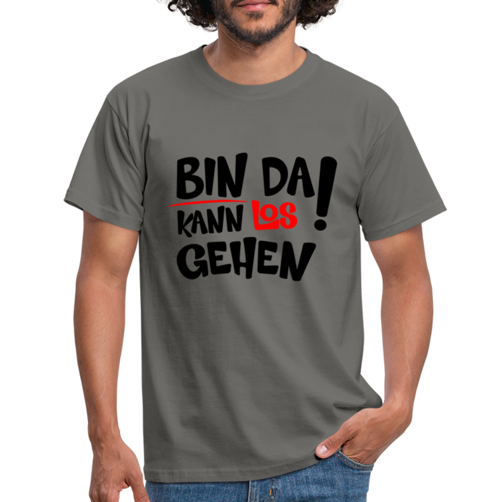 Bin da kann los gehen Lustiges T-Shirt - Graphit