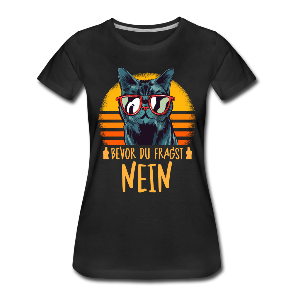 Lustige Katze Mittelfinger bevor du fragst NEIN Frauen Premium T-Shirt - Schwarz