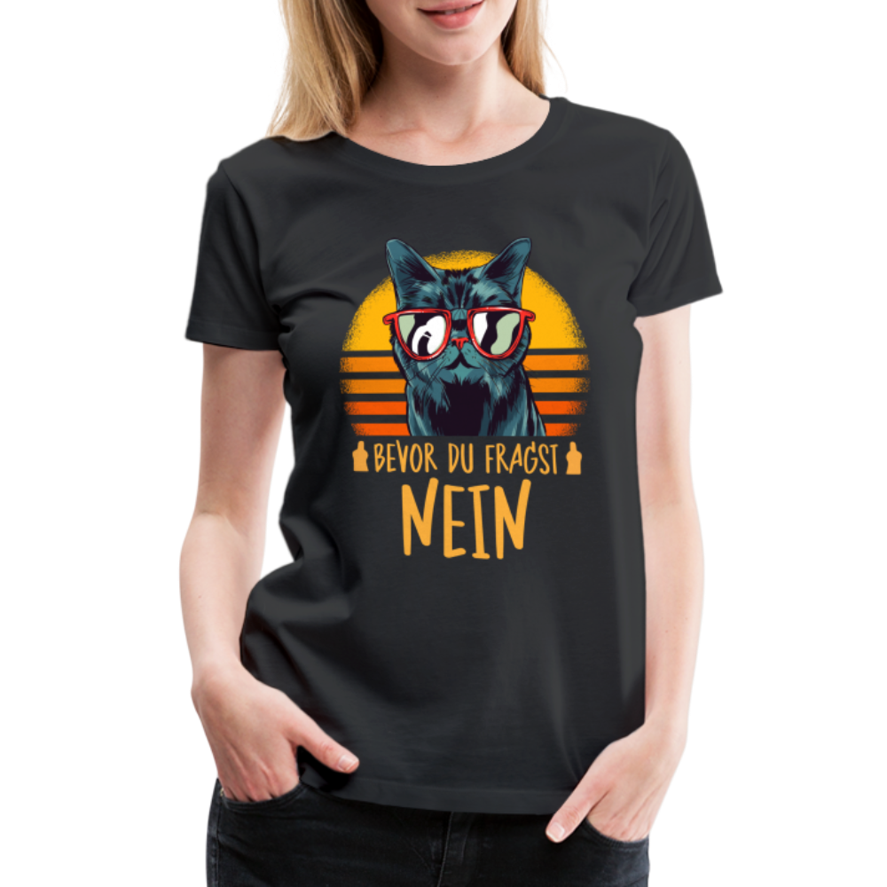 Lustige Katze Mittelfinger bevor du fragst NEIN Frauen Premium T-Shirt - Schwarz