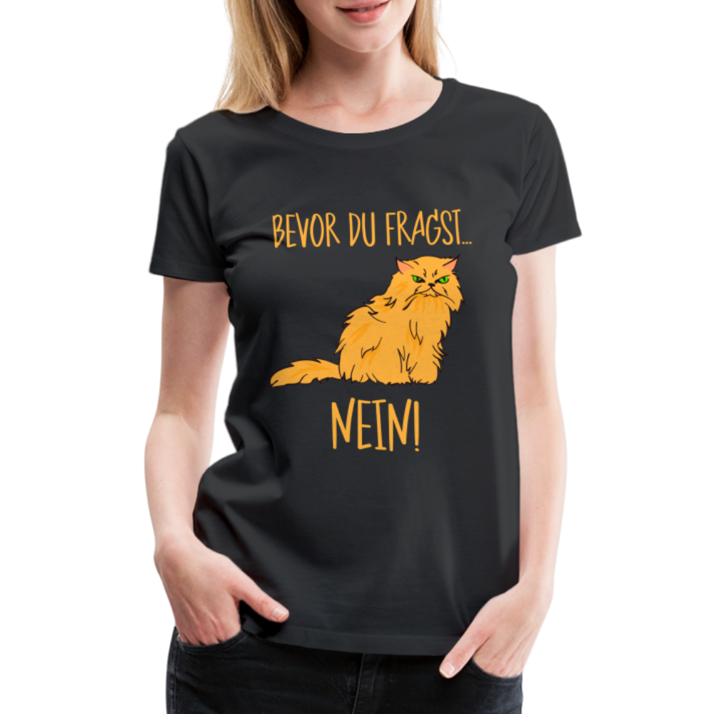 Grummelige Katze Keine Lust bevor du fragst NEIN Frauen Premium T-Shirt - Schwarz