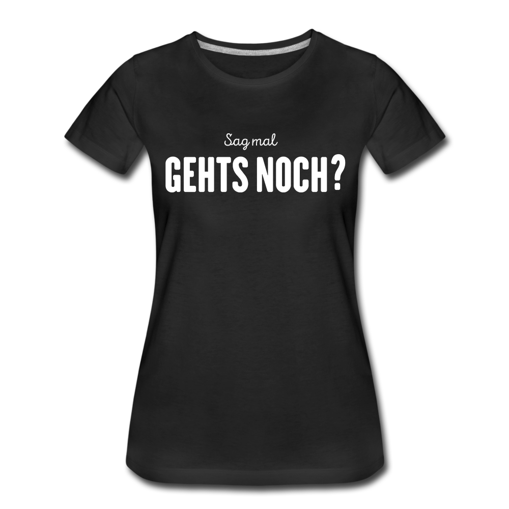 Sag mal GEHTS NOCH? Lustiges Männer Frauen Premium T-Shirt - Schwarz