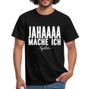 Jahaaaa Mache Ich - SPÄTER Lustig Sarkastisch T-Shirt - Schwarz