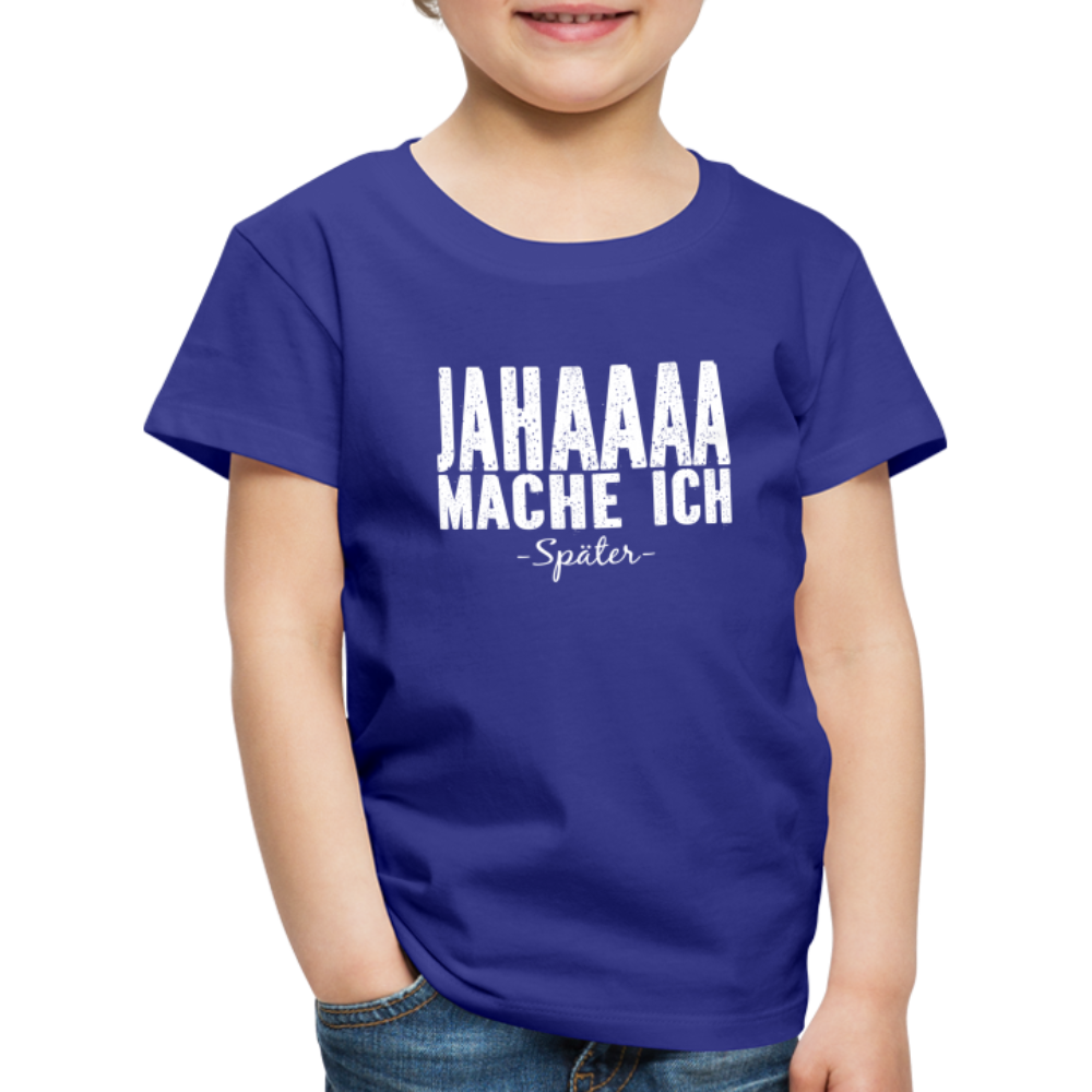 Jahaaaa Mache Ich - SPÄTER Lustig Sarkastisch Kinder Premium T-Shirt - Königsblau