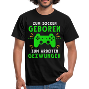 Gamer zum Zocken geboren zur Arbeit gezwungen Gaming T-Shirt - Schwarz