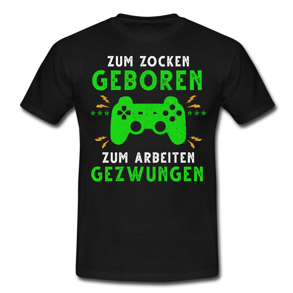 Gamer zum Zocken geboren zur Arbeit gezwungen Gaming T-Shirt - Schwarz