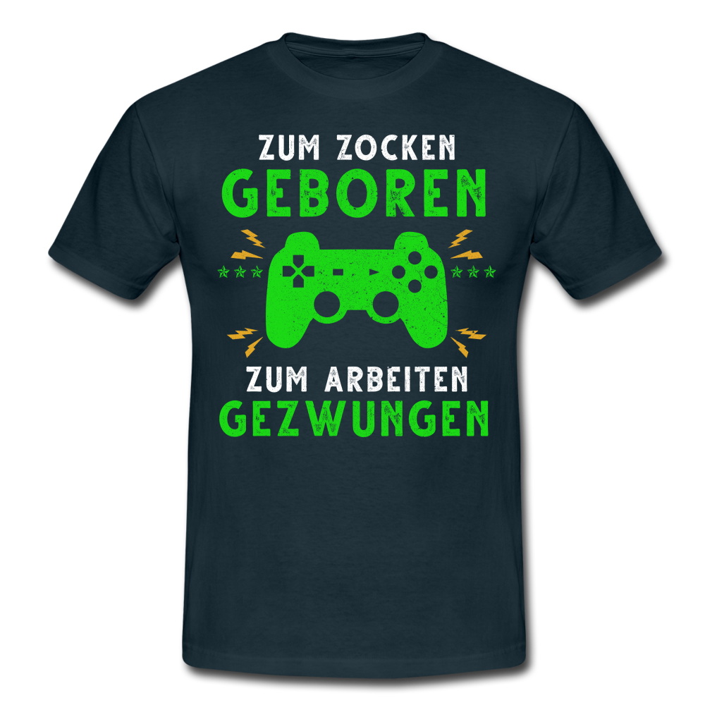 Gamer zum Zocken geboren zur Arbeit gezwungen Gaming T-Shirt - Navy