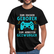 Gamer zum Zocken geboren zur Arbeit gezwungen Gaming T-Shirt - Schwarz