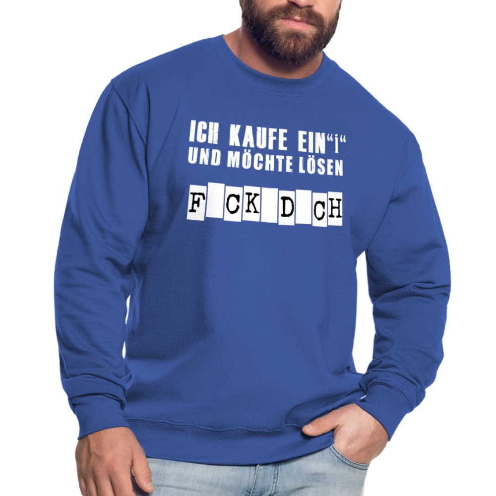 Ich kaufe ein i und möchte lösen F-ck d-ch Sarkasmus Unisex Pullover - Royalblau